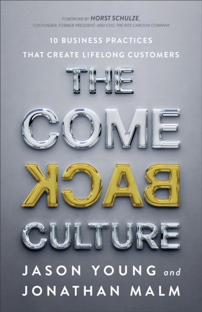 The Come Back Culture: 10 Business Practices That Create Lifelong Customers