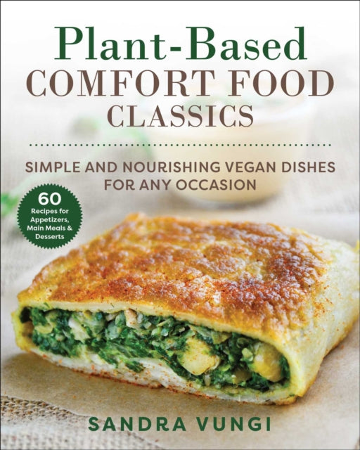 Plant-Based Comfort Food Classics: Simple and Nourishing Vegan Dishes
