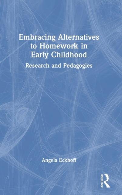 Embracing Alternatives to Homework in Early Childhood: Research and Pedagogies