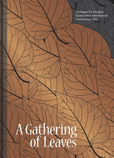 Gathering of Leaves, A: Catalogue for Designer Bookbinders International Competition 2022