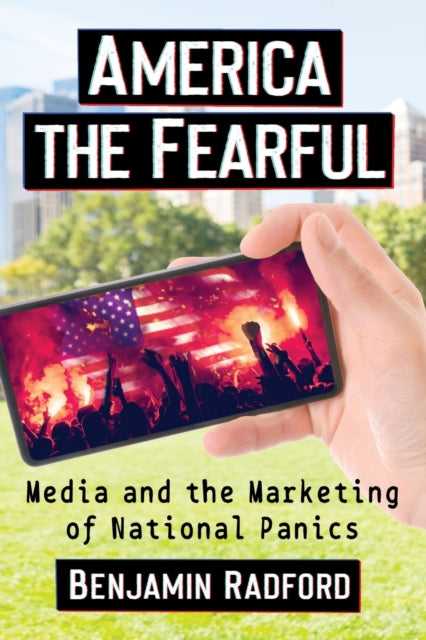 America the Fearful: Media and the Marketing of National Panics