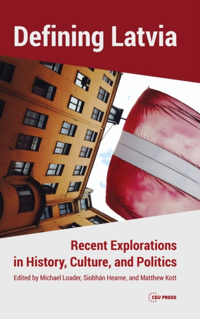 Defining Latvia: Recent Explorations in History, Culture, and Politics