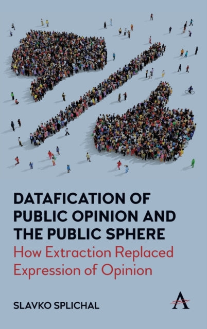Datafication of Public Opinion and the Public Sphere: How Extraction Replaced Expression of Opinion