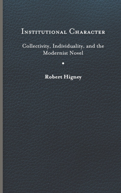 Institutional Character: Collectivity, Individuality, and the Modernist Novel