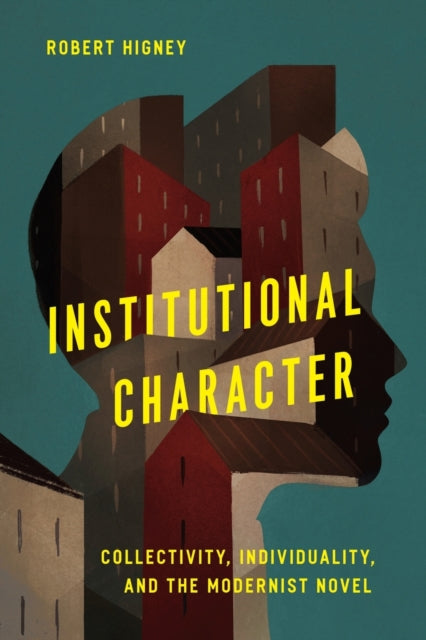 Institutional Character: Collectivity, Individuality, and the Modernist Novel