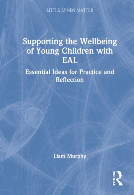 Supporting the Wellbeing of Young Children with EAL: Essential Ideas for Practice and Reflection