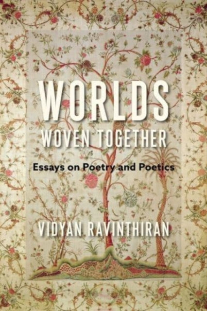 Worlds Woven Together: Essays on Poetry and Poetics