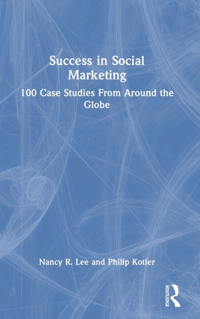 Success in Social Marketing: 100 Case Studies From Around the Globe