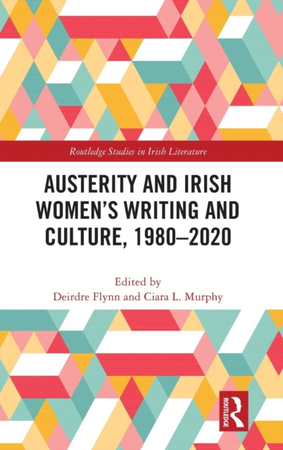 Austerity and Irish Women's Writing and Culture, 1980-2020