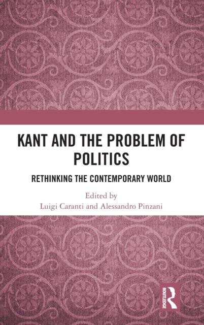 Kant and the Problem of Politics: Rethinking the Contemporary World