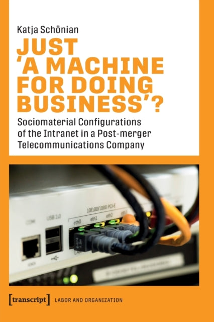 Just >A Machine for Doing Business<?: Sociomaterial Configurations of the Intranet in a Post-merger Telecommunications Company