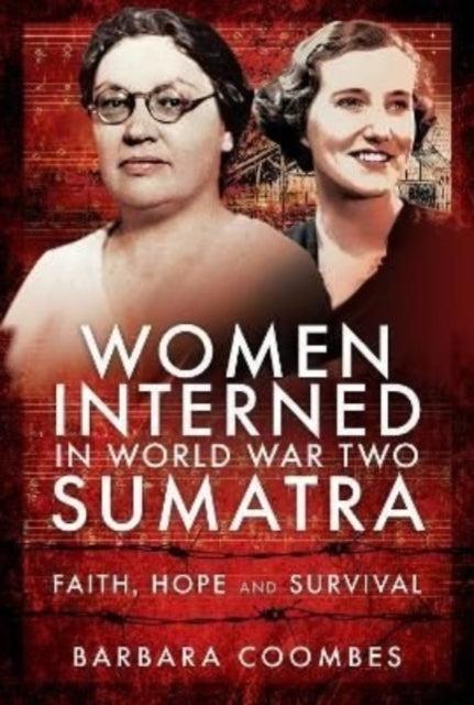 Women Interned in World War Two Sumatra: Faith, Hope and Survival