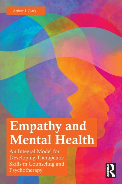 Empathy and Mental Health: An Integral Model for Developing Therapeutic Skills in Counseling and Psychotherapy