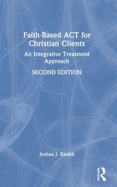 Faith-Based ACT for Christian Clients: An Integrative Treatment Approach