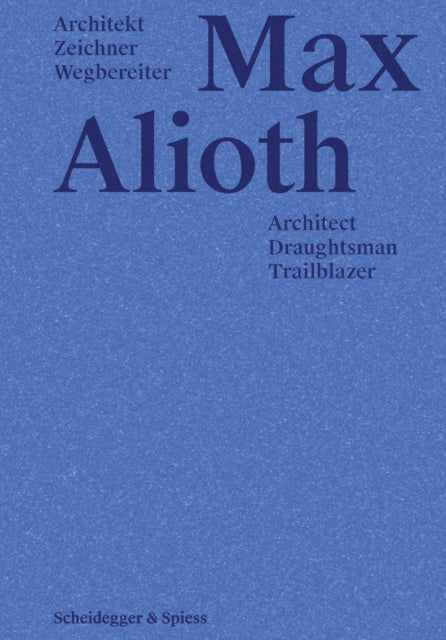 Max Alioth: Architect, Draughtsman, Trailblazer