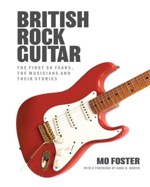 British Rock Guitar: The first 50 years, the musicians and their stories