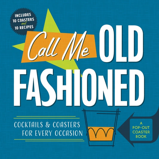 Call Me Old-Fashioned: Cocktails and Coasters for Every Occasion