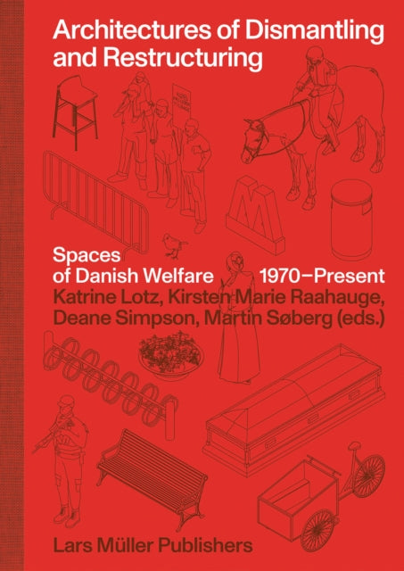 Architectures of Dismantling and Restructuring: Spaces of Danish Welfare, 1970-present