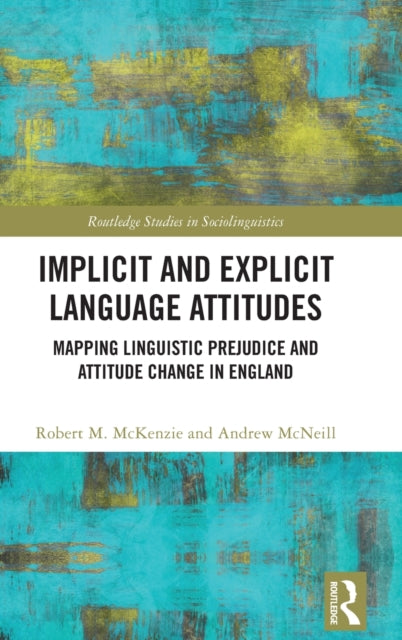 Implicit and Explicit Language Attitudes: Mapping Linguistic Prejudice and Attitude Change in England