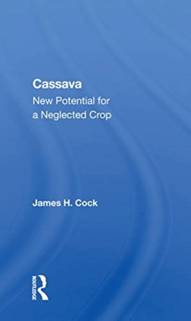 Cassava: New Potential For A Neglected Crop