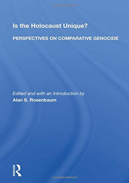 Is The Holocaust Unique? Perspectives On Comparative Genocide: Perspectives on Comparative Genocide