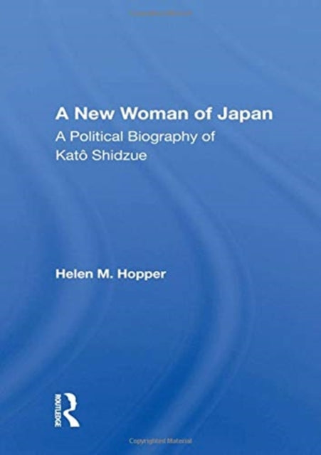 A New Woman Of Japan: A Political Biography Of Kato Shidzue