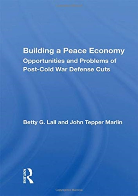 Building A Peace Economy: Opportunities And Problems Of Post-cold War Defense Cuts