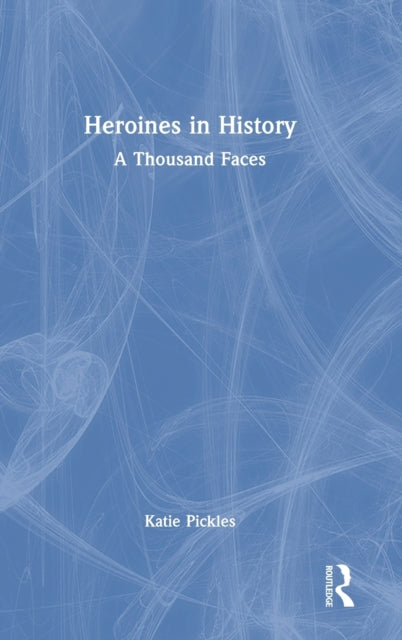 Heroines in History: A Thousand Faces