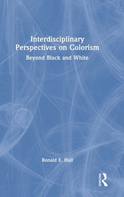 Interdisciplinary Perspectives on Colorism: Beyond Black and White