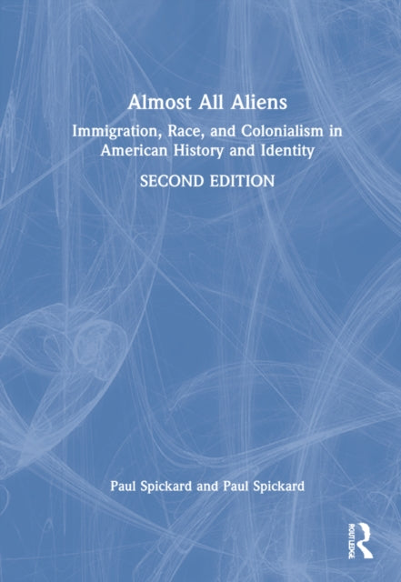 Almost All Aliens: Immigration, Race, and Colonialism in American History and Identity