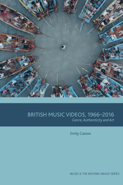 British Music Videos 1966 - 2016: Genre, Authenticity and Art