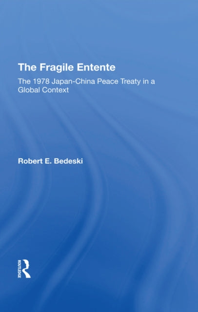 The Fragile Entente: The 1978 Japanchina Peace Treaty In A Global Context