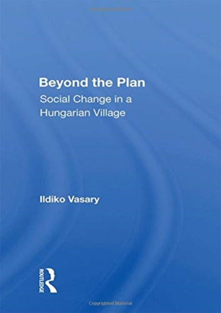 Beyond The Plan: Social Change In A Hungarian Village