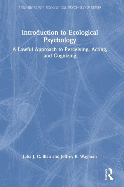 Introduction to Ecological Psychology: A Lawful Approach to Perceiving, Acting, and Cognizing