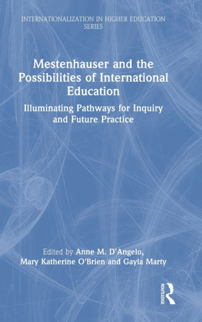 Mestenhauser and the Possibilities of International Education: Illuminating Pathways for Inquiry and Future Practice