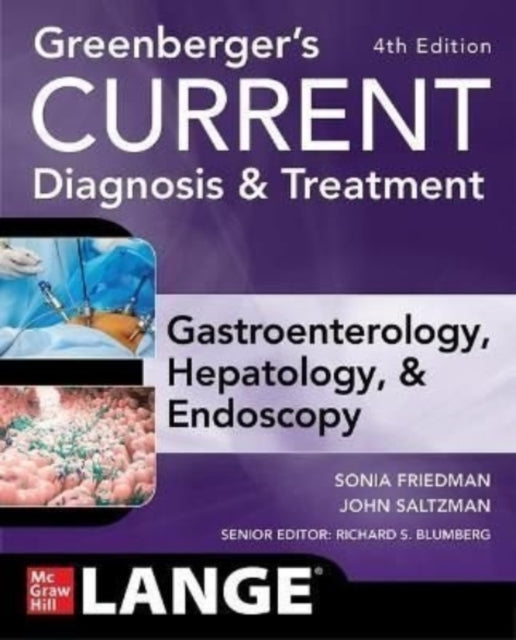 Greenberger's CURRENT Diagnosis & Treatment Gastroenterology, Hepatology, & Endoscopy, Fourth Edition