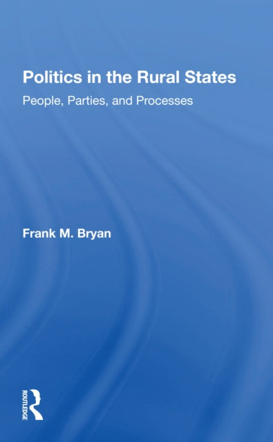 Politics In The Rural States: People, Parties, And Processes