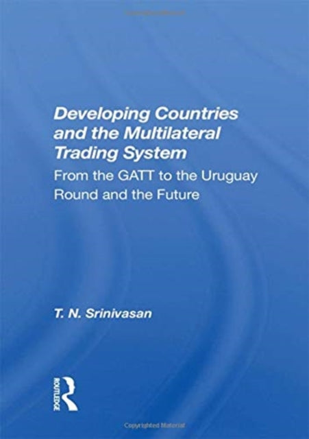 Developing Countries And The Multilateral Trading System: From Gatt To The Uruguay Round And The Future