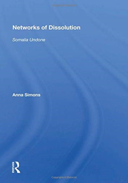 Networks Of Dissolution: Somalia Undone