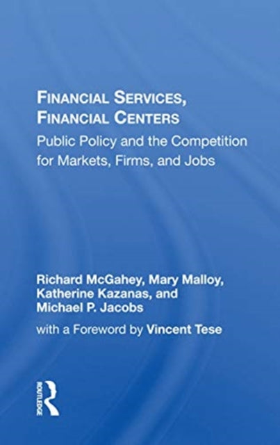 Financial Services, Financial Centers: Public Policy And The Competition For Markets, Firms, And Jobs