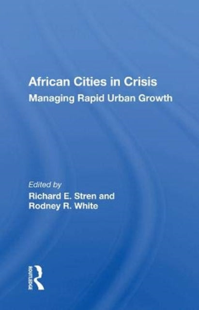 African Cities In Crisis: Managing Rapid Urban Growth
