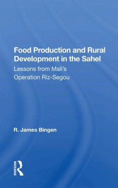 Food Production and Rural Development in the Sahel: Lesson from Mali's Operation Riz-Segou