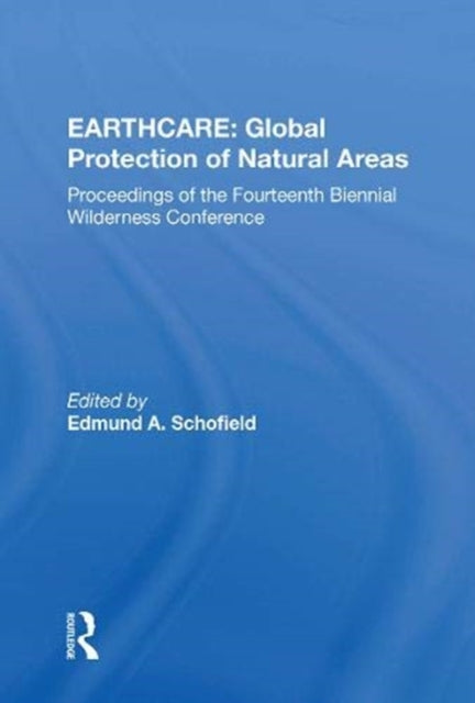 Earthcare: Global Protection Of Natural Areas: The Proceedings Of The Fourteenth Biennial Wilderness Conference