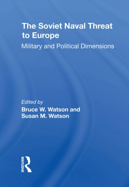 The Soviet Naval Threat To Europe: Military And Political Dimensions