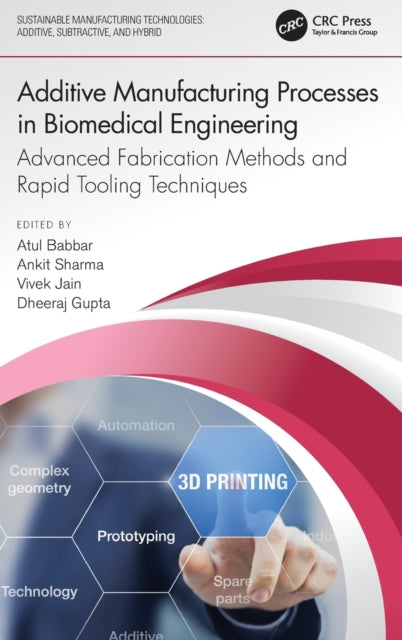 Additive Manufacturing Processes in Biomedical Engineering: Advanced Fabrication Methods and Rapid Tooling Techniques