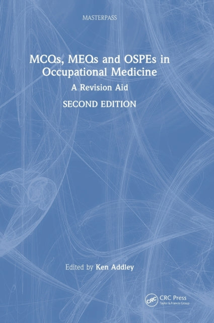 MCQs, MEQs and OSPEs in Occupational Medicine: A Revision Aid