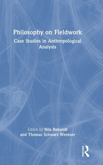 Philosophy on Fieldwork: Case Studies in Anthropological Analysis
