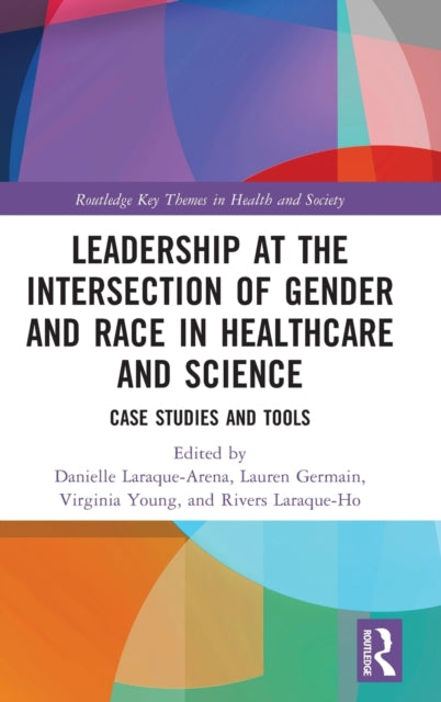 Leadership at the Intersection of Gender and Race in Healthcare and Science: Case Studies and Tools