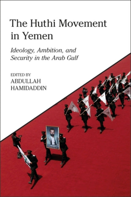 The Huthi Movement in Yemen: Ideology, Ambition and Security in the Arab Gulf