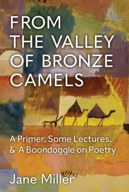 From the Valley of Bronze Camels: A Primer, Some Lectures, & a Boondoggle on Poetry